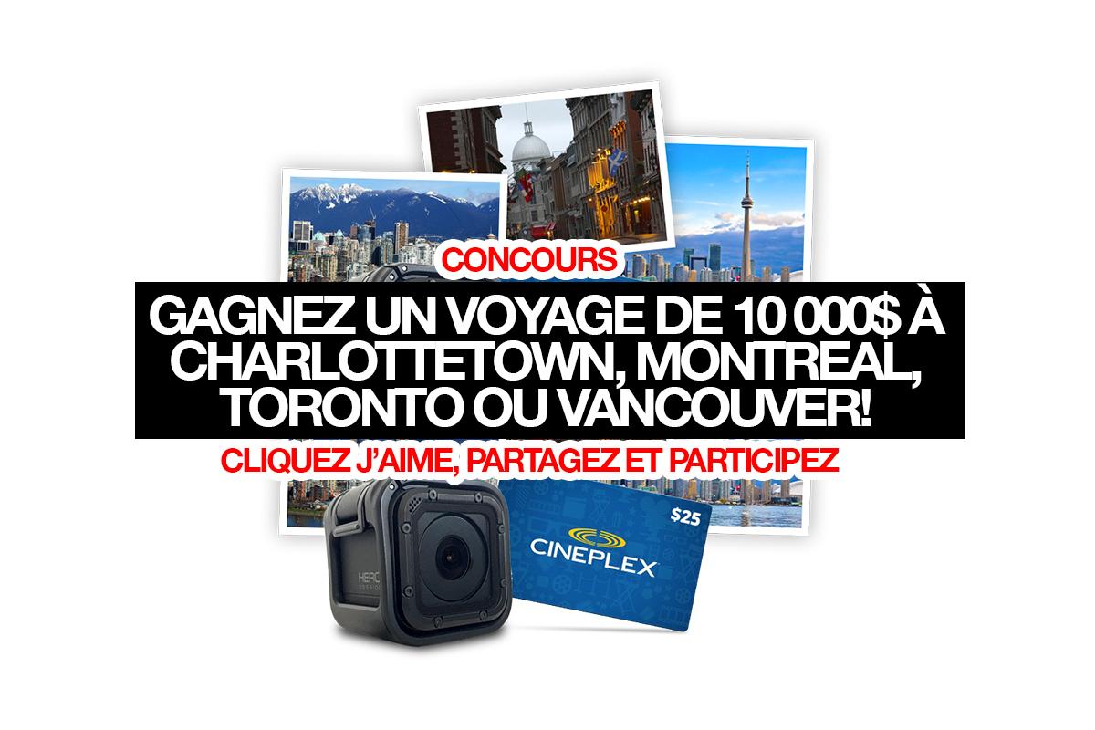 Gagnez un voyage de 10 000$ pour 4 à Charlottetown, Montreal, Toronto ou Vancouver!