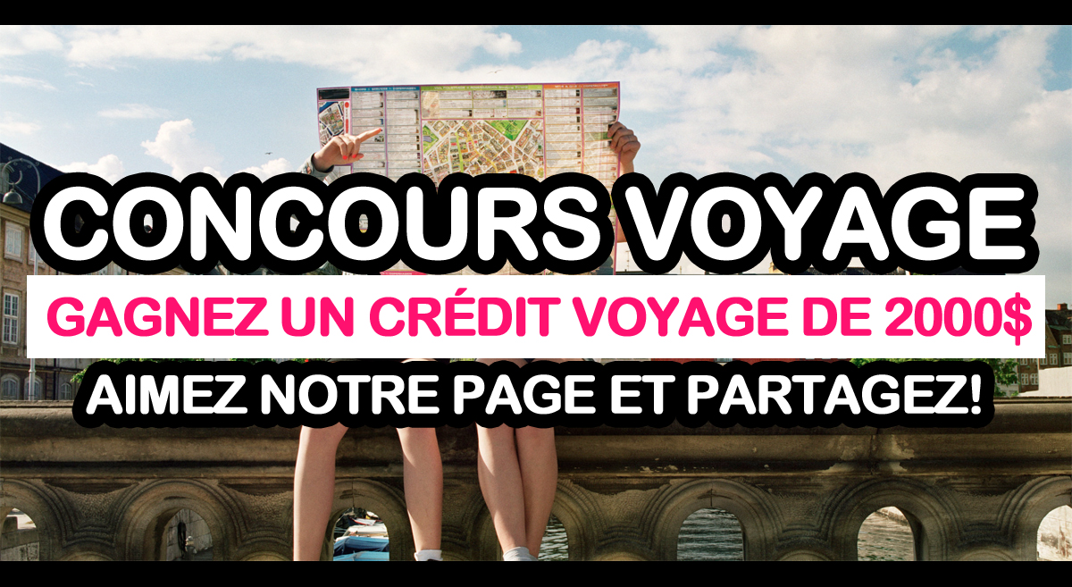 Concours Voyage: Gagnez un crédit voyage de 2000$ -- Aimez notre Page et Partagez!