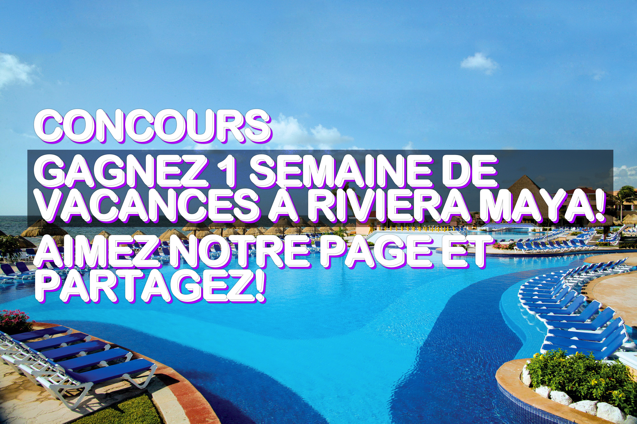 Concours: Gagnez 1 semaine de vacances à Riviera Maya! -- Aimez notre Page et Partagez!