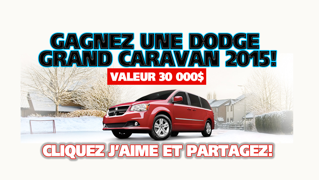 Concours: GAGNEZ une Dodge Grand Caravan 2015 et 5 000$ - Aimez et Partagez!