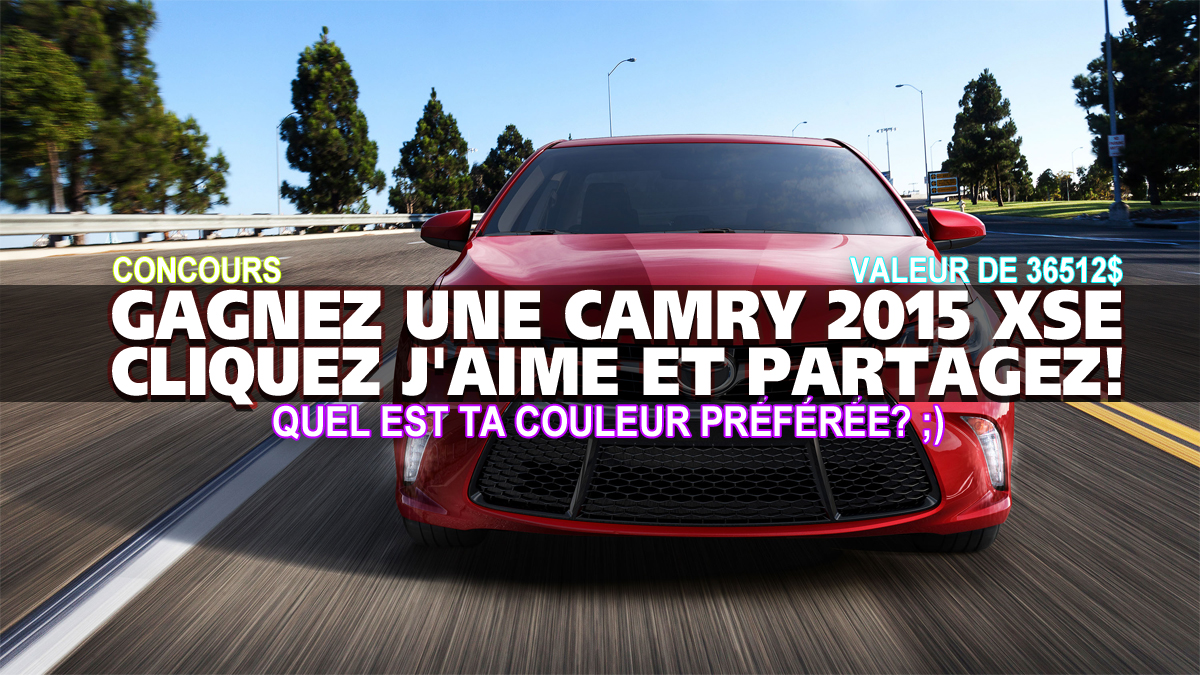 CONCOURS TOYOTA CANADA: Gagnez une Camry 2015 de 36512$ -- Cliquez J'aime et Partagez!