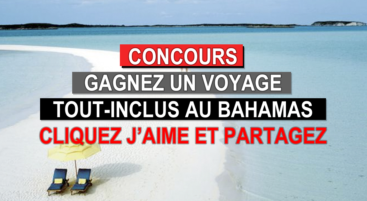 Concours: Gagnez un voyage tout-inclus dans les Bahamas! Cliquez J'aime et Partagez!