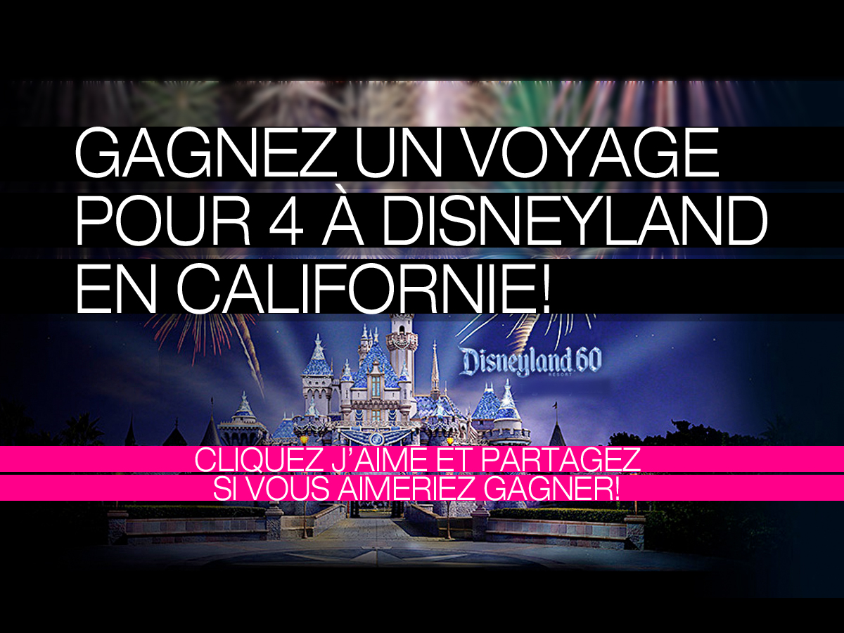 Gagnez un voyage pour 4 à Disneyland Resort en Californie!