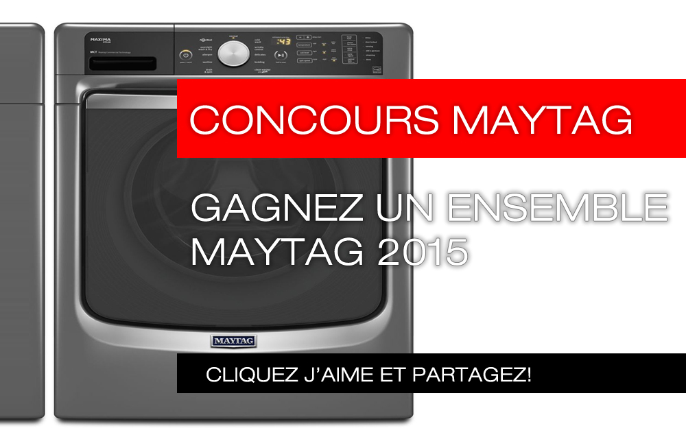 Concours Maytag: Gagnez un ensemble laveuse/sécheuse Maytag 2015