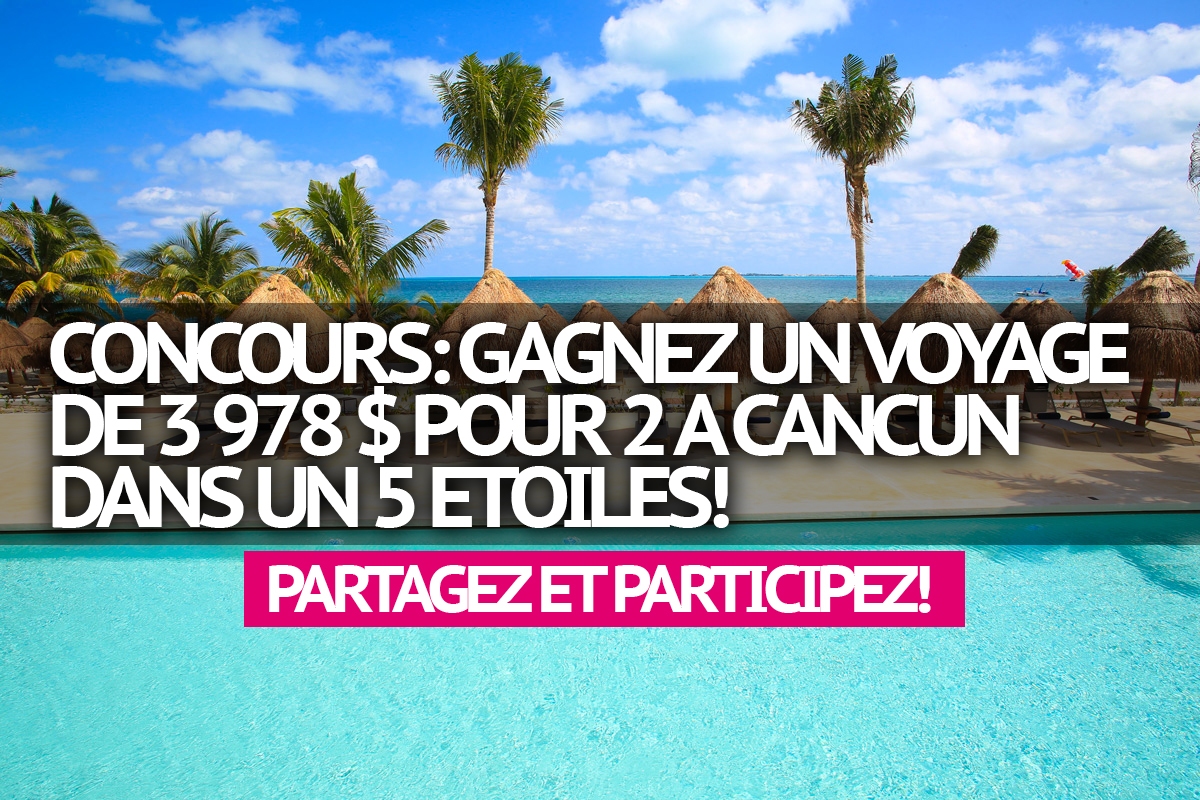 Concours: Gagnez un voyage de 3 978 $ pour 2 a Cancun dans un 5 etoiles!