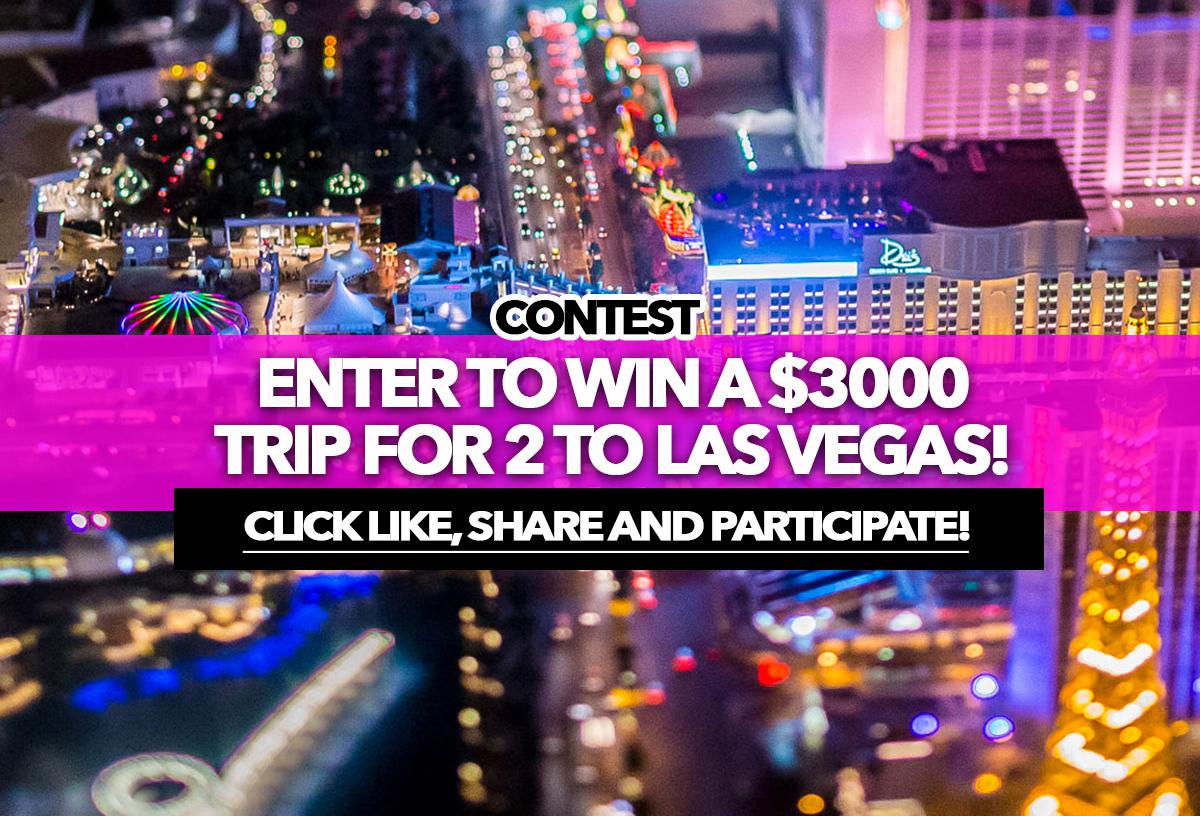 Contest Enter to win a 3000 trip for 2 to Las Vegas!